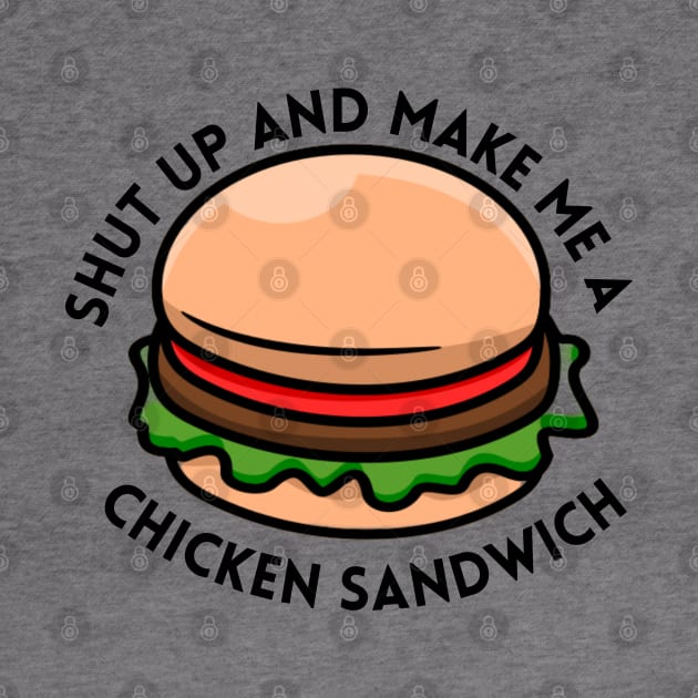 shut up and make me a chicken sandwich by vcent